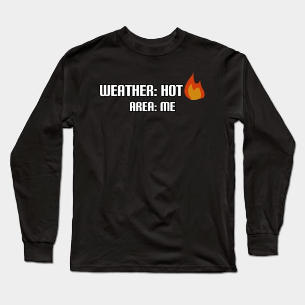 Weather: Hot; Area: Me Long Sleeve T-Shirt by JacCal Brothers